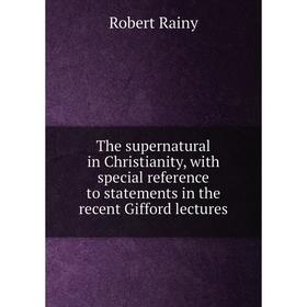 

Книга The supernatural in Christianity, with special reference to statements in the recent Gifford lectures