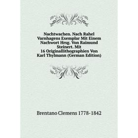 

Книга Nachtwachen Nach Rahel Varnhagens Exemplar Mit Einem Nachwort Hrsg Von Raimund Steinert Mit 16 Originallithographien Von Karl Thylmann Edit