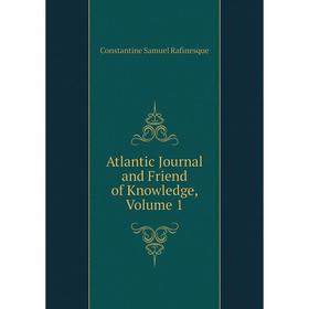

Книга Atlantic Journal and Friend of Knowledge, Volume 1