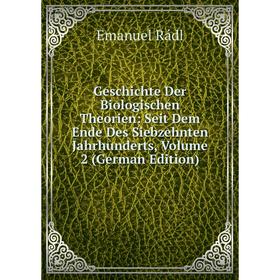 

Книга Geschichte Der Biologischen Theorien: Seit Dem Ende Des Siebzehnten Jahrhunderts, Volume 2 (German Edition)
