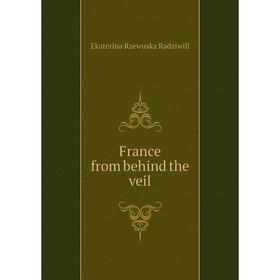 

Книга France from behind the veil