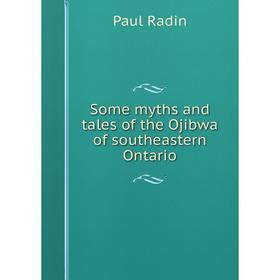 

Книга Some myths and tales of the Ojibwa of southeastern Ontario