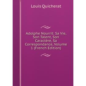 

Книга Adolphe Nourrit: Sa Vie, Son Talent, Son Caractère, Sa Correspondance, Volume 1 (French Edition)