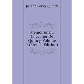 

Книга Mémoires Du Chevalier De Quincy, Volume 1