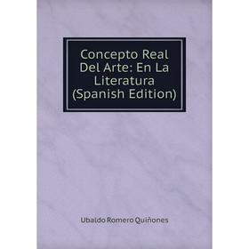 

Книга Concepto Real Del Arte: En La Literatura (Spanish Edition)