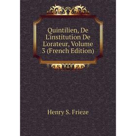 

Книга Quintilien, De L'institution De L'orateur, Volume 3 (French Edition)