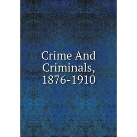 

Книга Crime And Criminals, 1876-1910