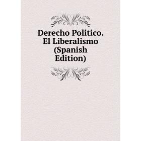 

Книга Derecho Politico. El Liberalismo (Spanish Edition)
