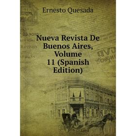 

Книга Nueva Revista De Buenos Aires, Volume 11