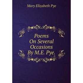 

Книга Poems On Several Occasions By M.E. Pye.