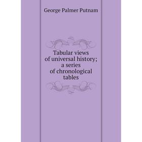 

Книга Tabular views of universal history; a series of chronological tables