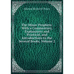 

Книга The Minor Prophets: With a Commentary, Explanatory and Practical, and Introductions to the Several Books, Volume 2