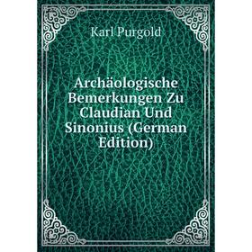 

Книга Archäologische Bemerkungen Zu Claudian Und Sinonius (German Edition)