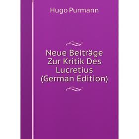 

Книга Neue Beiträge Zur Kritik Des Lucretius