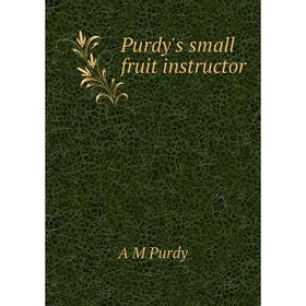 

Книга Purdy's small fruit instructor