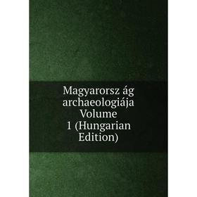 

Книга Magyarorsz ág archaeologiája Volume 1 (Hungarian Edition)