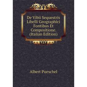 

Книга De Vibii Sequestris Libelli Geographici Fontibus Et Compositione. (Italian Edition)