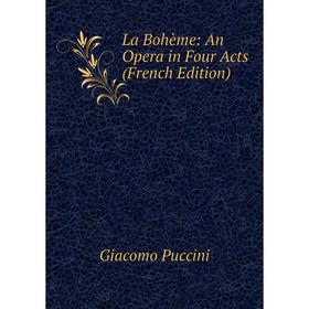 

Книга La Bohème: An Opera in Four Acts