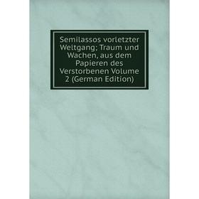 

Книга Semilassos vorletzter Weltgang; Traum und Wachen, aus dem Papieren des Verstorbenen Volume 2 (German Edition)