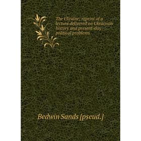 

Книга The Ukraine; reprint of a lecture delivered on Ukrainian history and present-day political problems