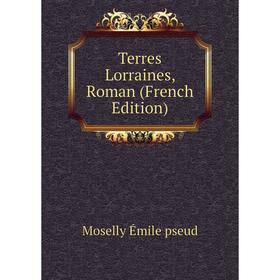 

Книга Terres Lorraines, Roman (French Edition)