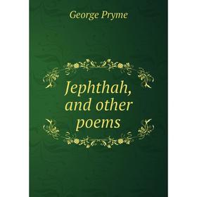 

Книга Jephthah, and other poems