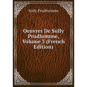 

Книга Oeuvres de Sully Prudhomme, Volume 3