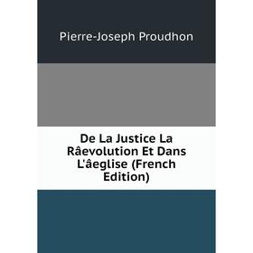 

Книга De La Justice La Râevolution Et Dans L'âeglise (French Edition)