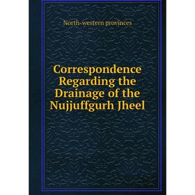 

Книга Correspondence Regarding the Drainage of the Nujjuffgurh Jheel