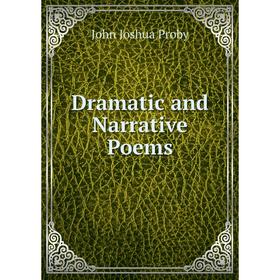 

Книга Dramatic and Narrative Poems