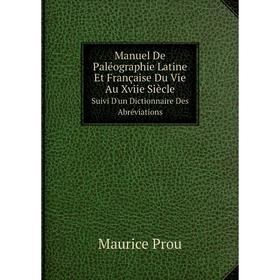 

Книга Manuel De Paléographie Latine Et Française Du Vie Au Xviie SiècleSuivi D'un Dictionnaire Des Abréviations