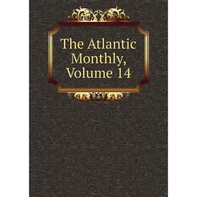 

Книга The Atlantic Monthly, Volume 14