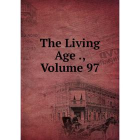 

Книга The Living Age., Volume 97