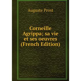 

Книга Corneille Agrippa; sa vie et ses oeuvres (French Edition)