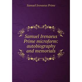 

Книга Samuel Irenaeus Prime microform: autobiography and memorials