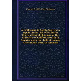 

Книга A Californian in South America; a report on the visit of Professor Charles Edward Chapman of the University of California to South America upon