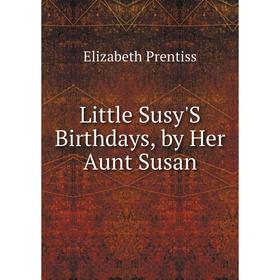 

Книга Little Susy'S Birthdays, by Her Aunt Susan
