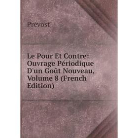 

Книга Le Pour Et Contre: Ouvrage Périodique D'un Goût Nouveau, Volume 8