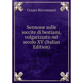 

Книга Sermone sulle soccite di bestiami, volgarizzato nel secolo XV (Italian Edition)