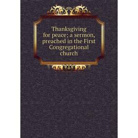 

Книга Thanksgiving for peace; a sermon, preached in the First Congregational church