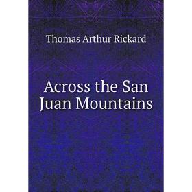 

Книга Across the San Juan Mountains