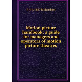 

Книга Motion picture handbook; a guide for managers and operators of motion picture theatres