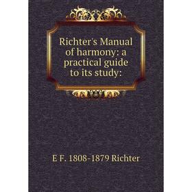 

Книга Richter's Manual of harmony: a practical guide to its study