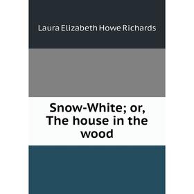 

Книга Snow-White; or, The house in the wood