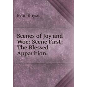 

Книга Scenes of Joy and Woe: Scene First: The Blessed Apparition