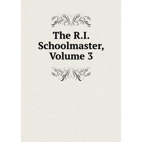 

Книга The R.I. Schoolmaster, Volume 3
