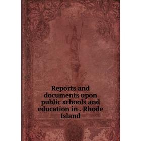 

Книга Reports and documents upon public schools and education in. Rhode Island