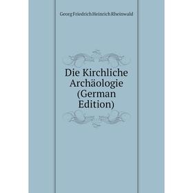 

Книга Die Kirchliche Archäologie (German Edition)