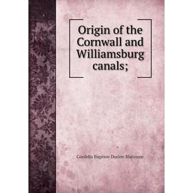 

Книга Origin of the Cornwall and Williamsburg canals