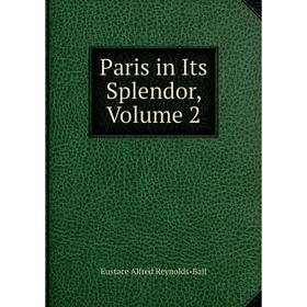 

Книга Paris in Its Splendor, Volume 2